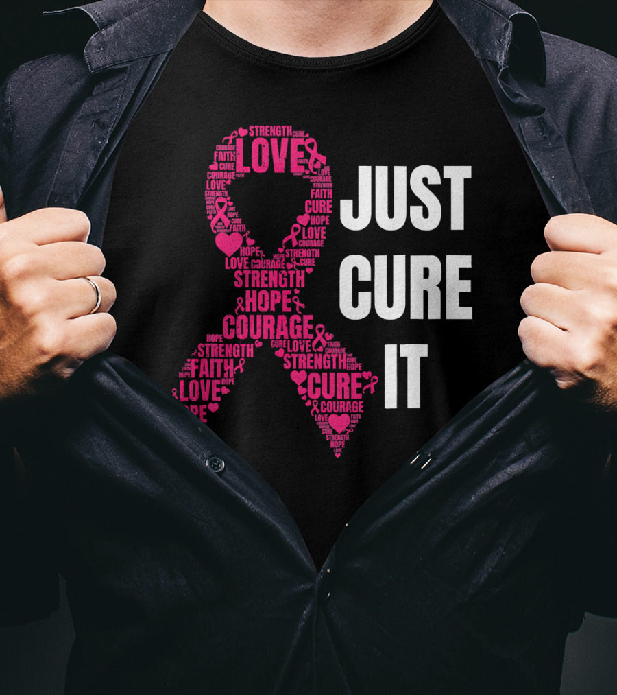 Just Cure It Pink Ribbon Love Hope Strength Courage Faith T-Shirt