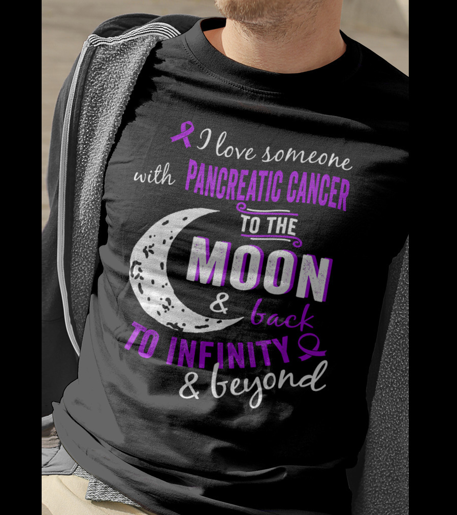 I Love Someone With Pancreatic Cancer To The Moon And Back To Infinity And Beyond T-Shirt
