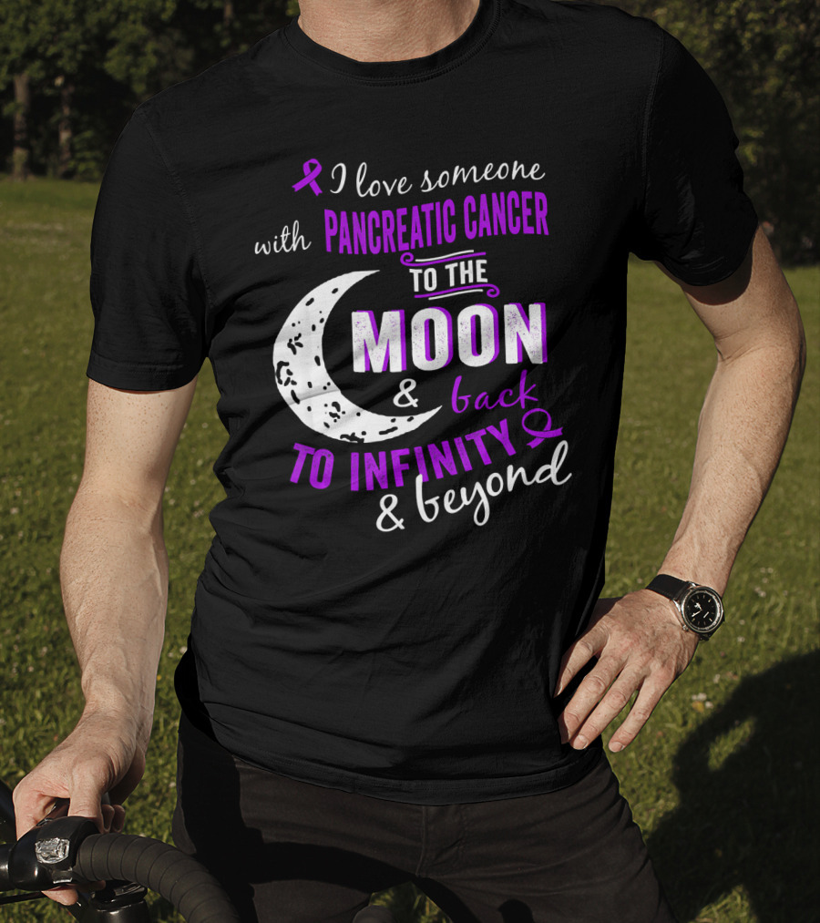 I Love Someone With Pancreatic Cancer To The Moon And Back To Infinity And Beyond T-Shirt