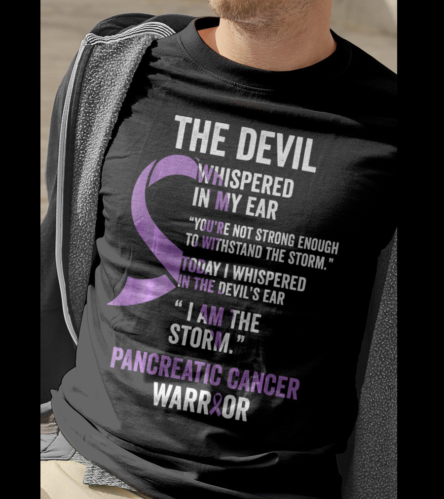 The Devil Whispered Pancreatic Cancer Warrior I Am The Storm T-Shirt