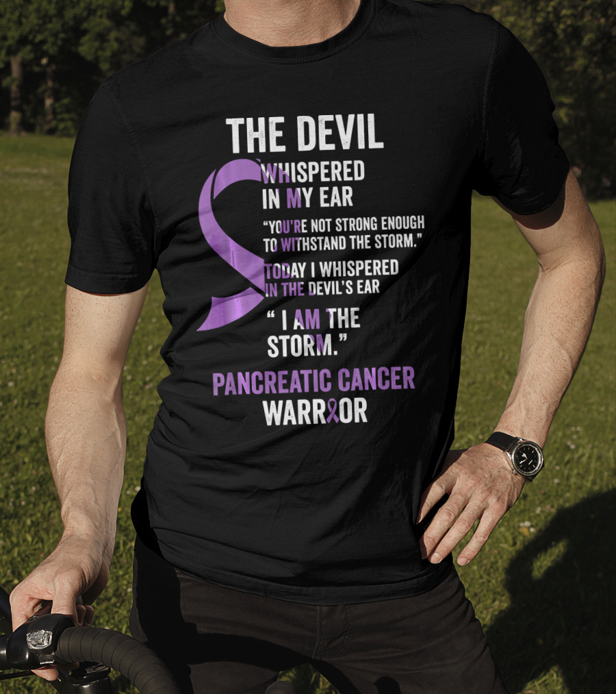 The Devil Whispered Pancreatic Cancer Warrior I Am The Storm T-Shirt