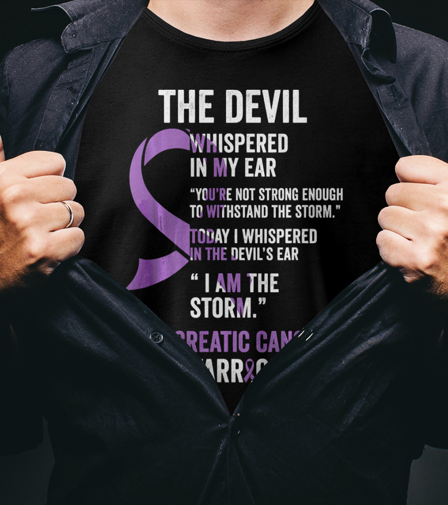 The Devil Whispered Pancreatic Cancer Warrior I Am The Storm T-Shirt