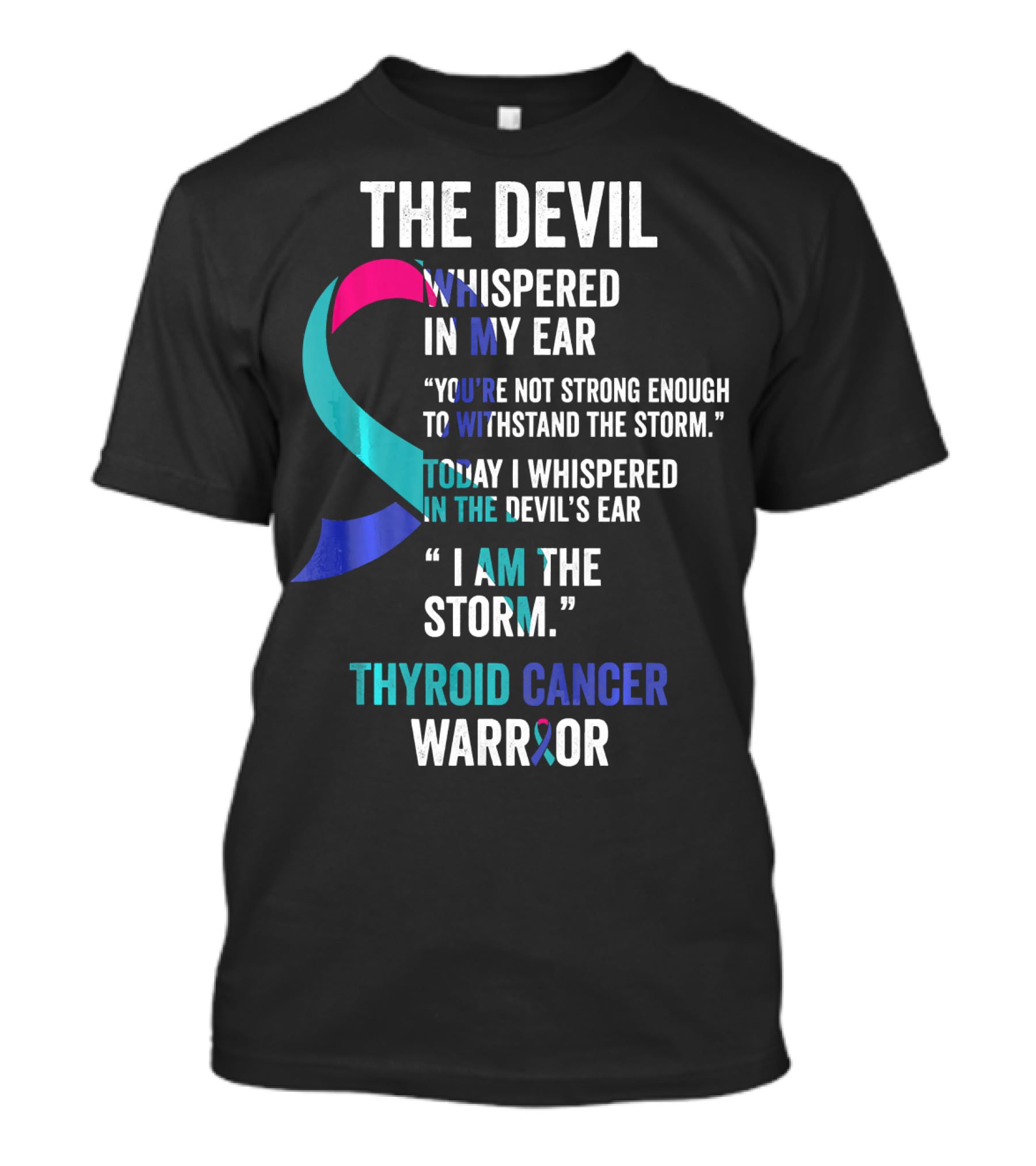 The Devil Whispered Thyroid Cancer Warrior I Am The Storm T-Shirt