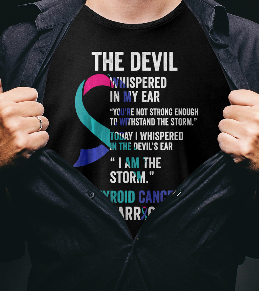 The Devil Whispered Thyroid Cancer Warrior I Am The Storm T-Shirt