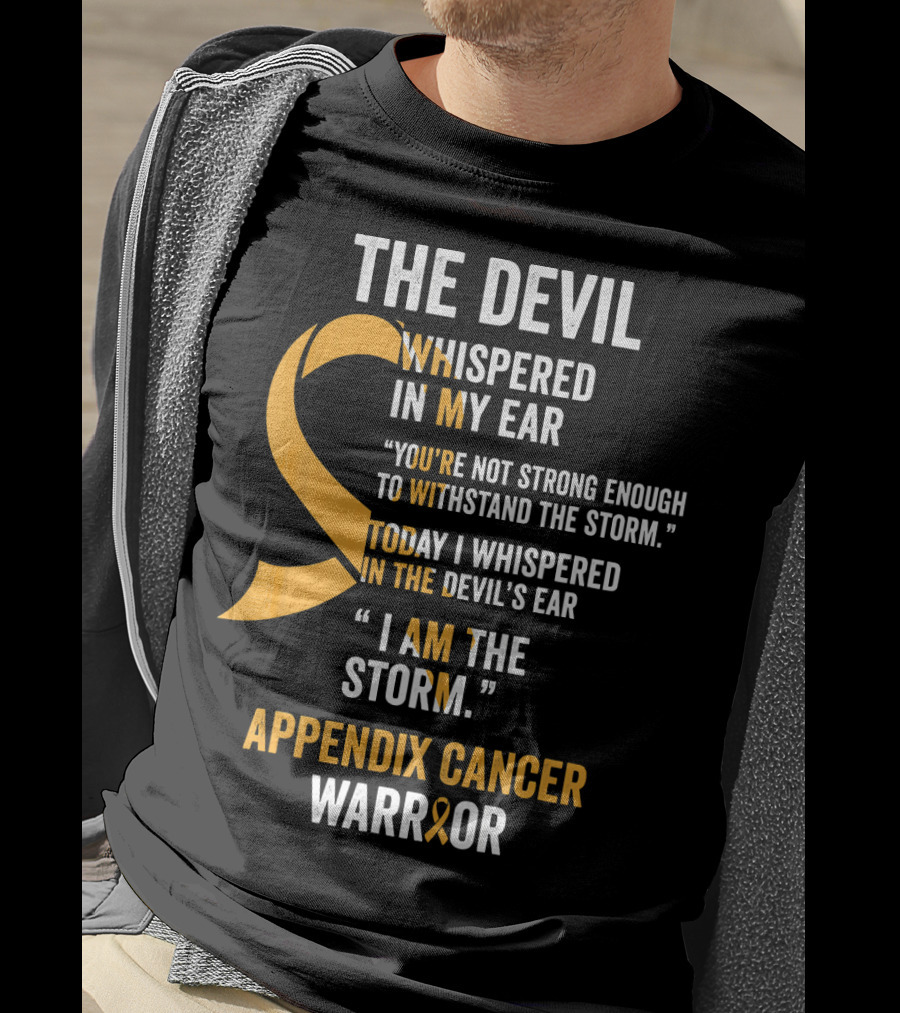 The Devil Whispered In My Ear Appendix Cancer Warrior I Am The Storm T-Shirt