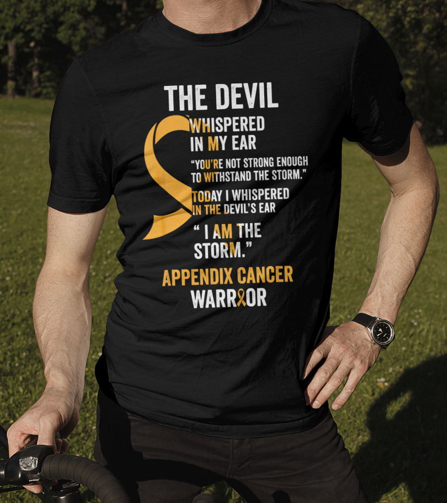 The Devil Whispered In My Ear Appendix Cancer Warrior I Am The Storm T-Shirt