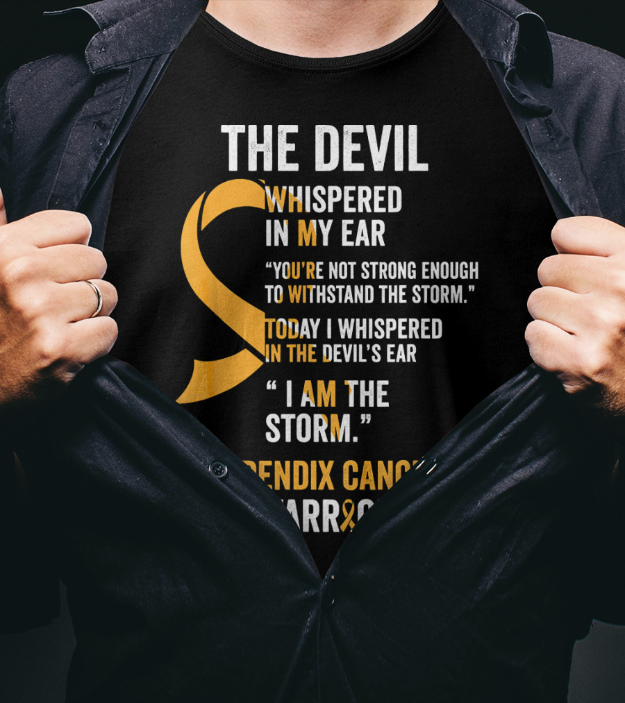 The Devil Whispered In My Ear Appendix Cancer Warrior I Am The Storm T-Shirt