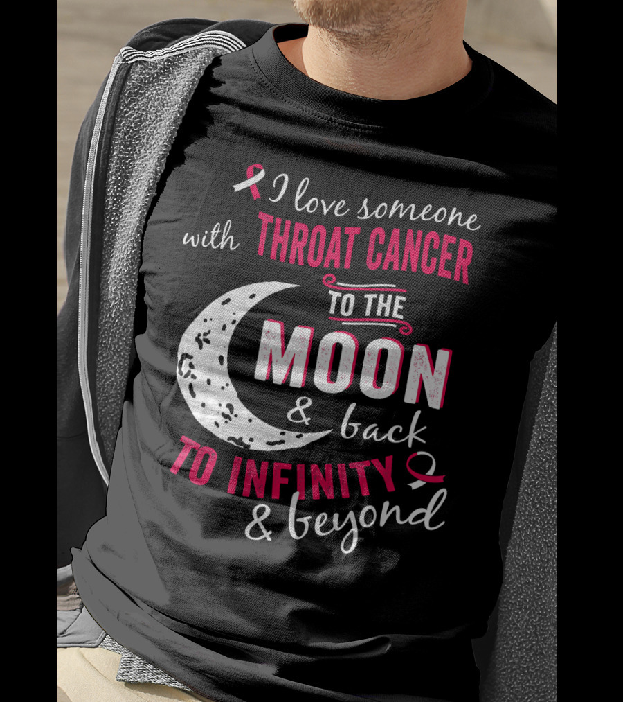 I Love Someone With Throat Cancer To The Moon And Back To Infinity And Beyond T-Shirt