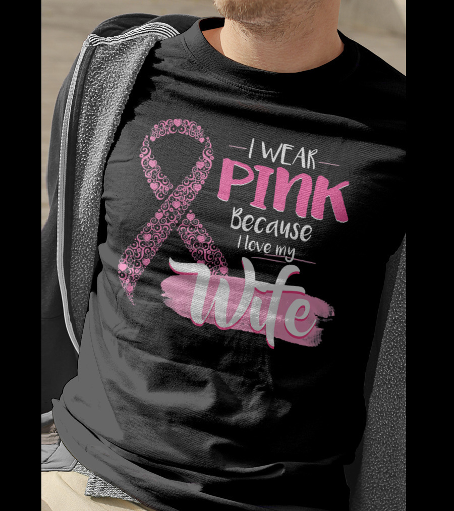 I Wear Pink Because I Love My Wife Ribbon Breast T-Shirt