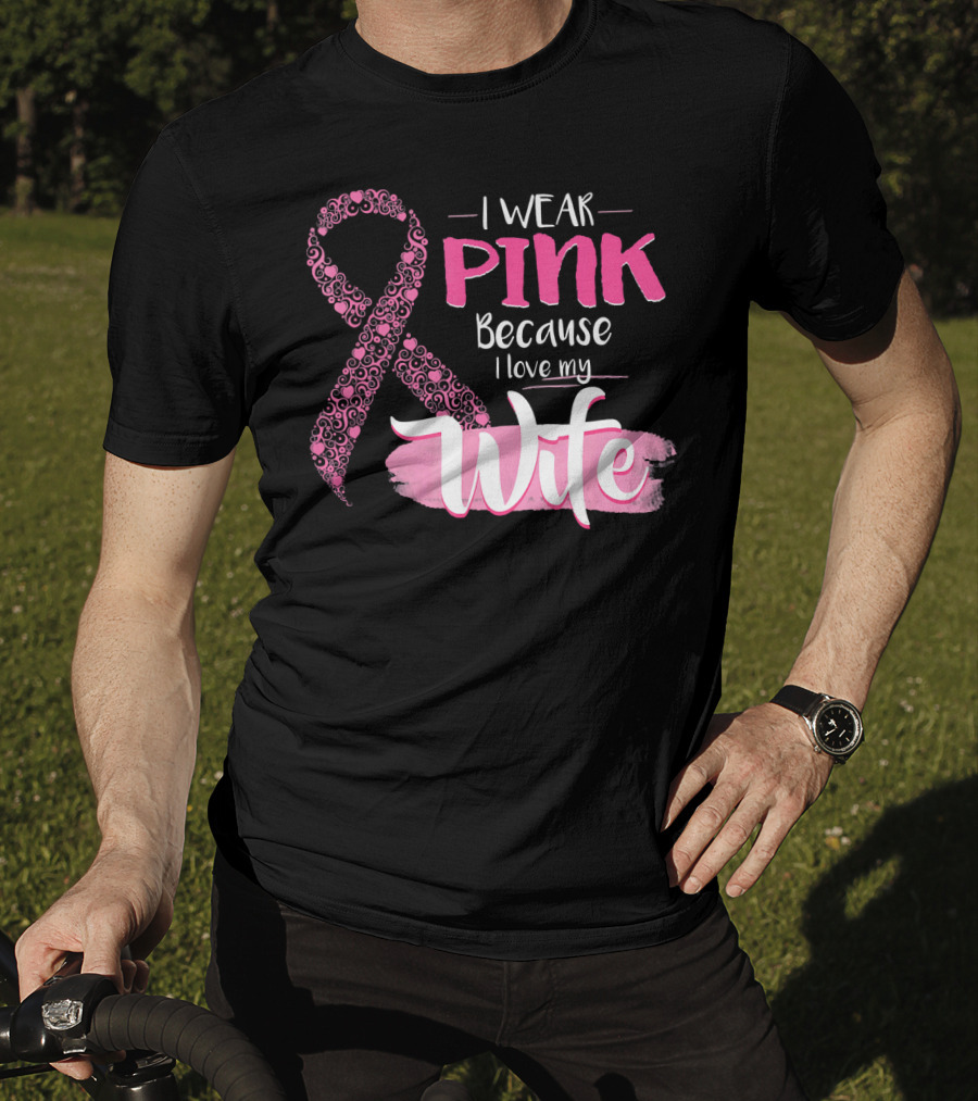 I Wear Pink Because I Love My Wife Ribbon Breast T-Shirt