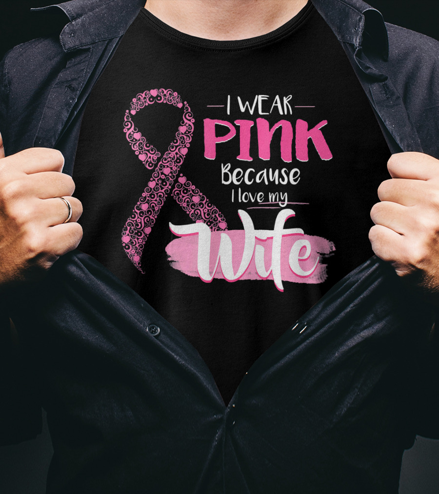 I Wear Pink Because I Love My Wife Ribbon Breast T-Shirt