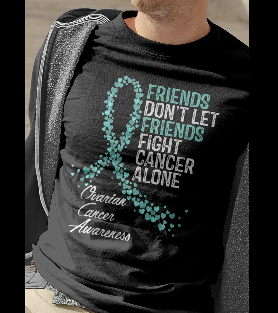 Friends Don't Let Friends Fight Cancer Alone Ovarian Cancer Awareness T-Shirt
