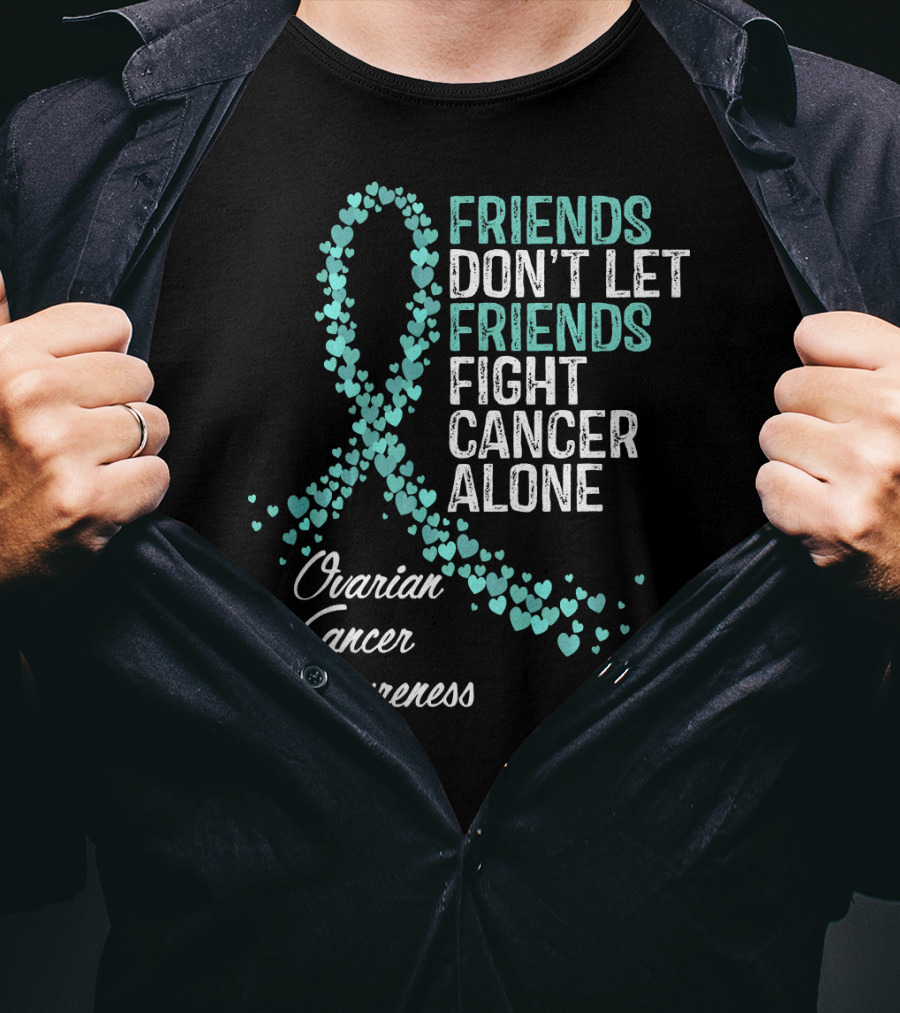 Friends Don't Let Friends Fight Cancer Alone Ovarian Cancer Awareness T-Shirt