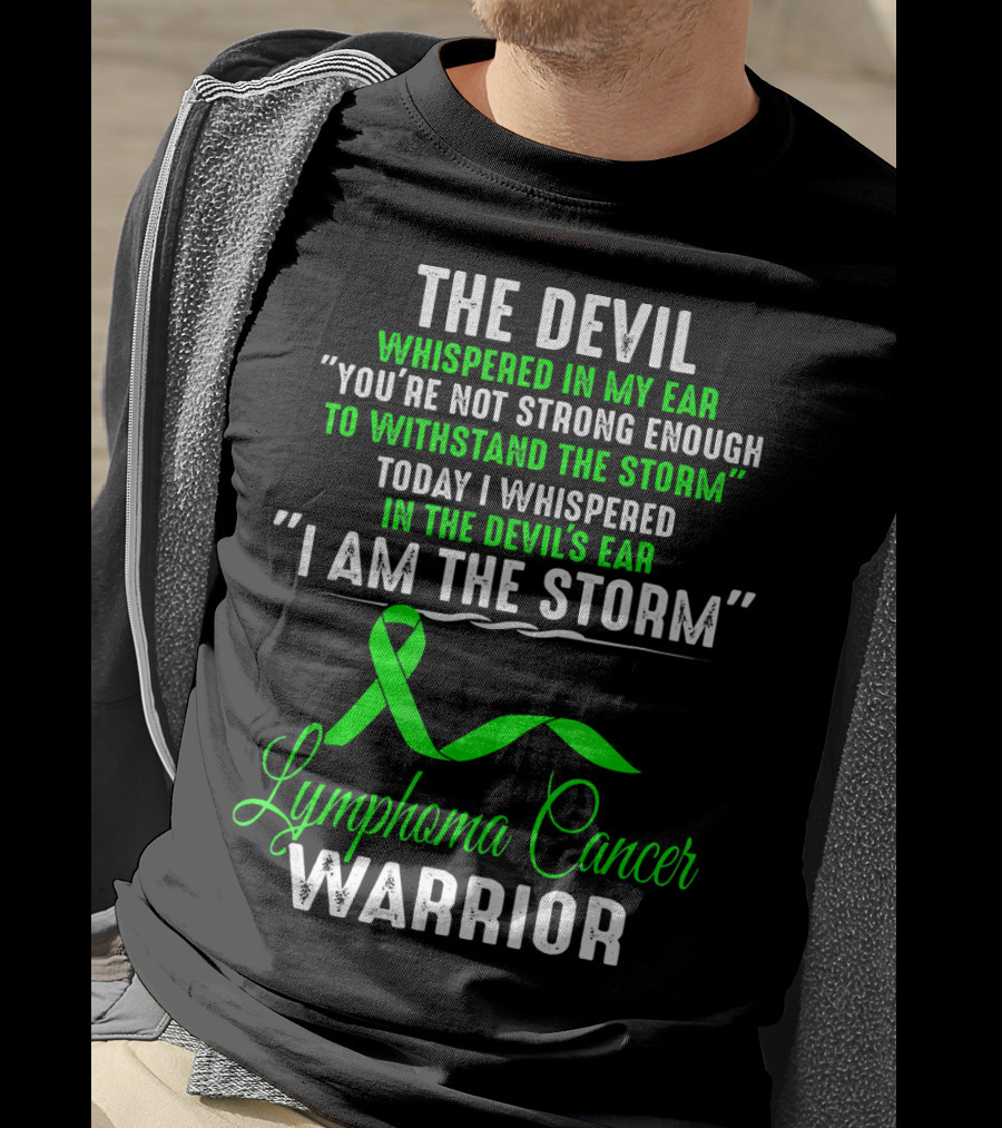 The Devil Whispered Lymphoma Cancer Warrior I Am The Storm T-Shirt