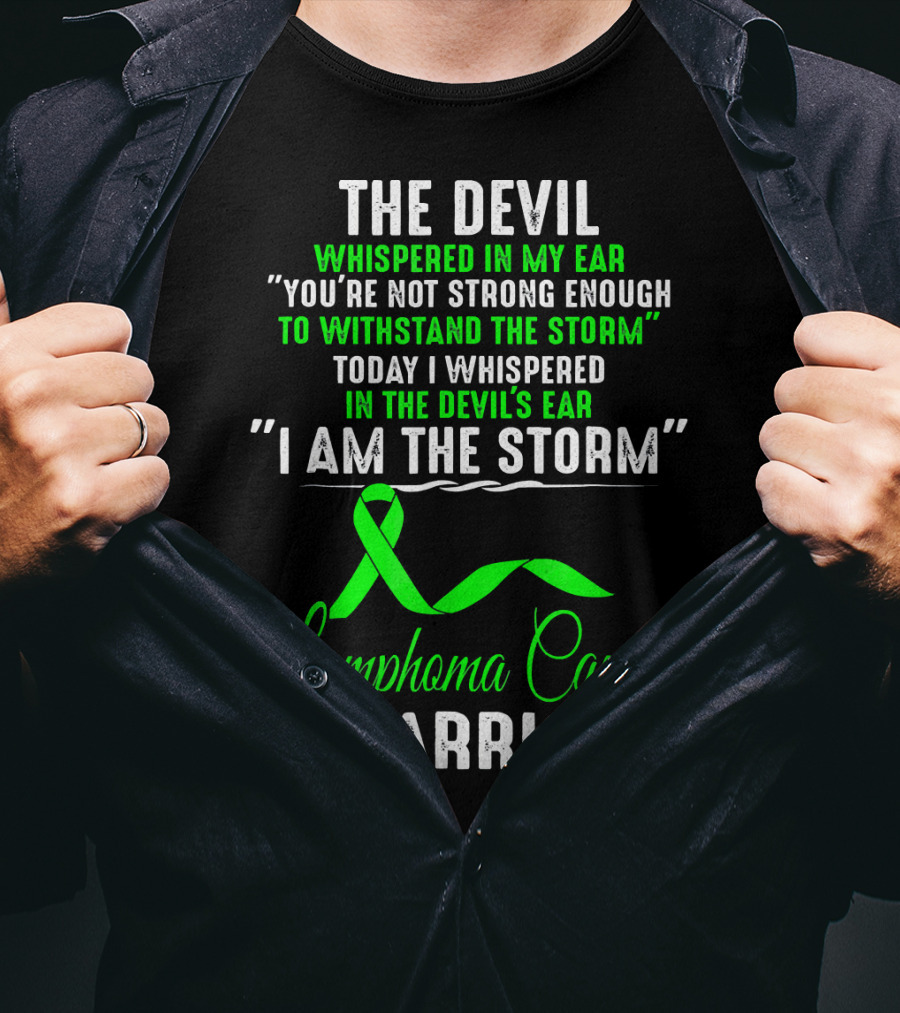 The Devil Whispered Lymphoma Cancer Warrior I Am The Storm T-Shirt