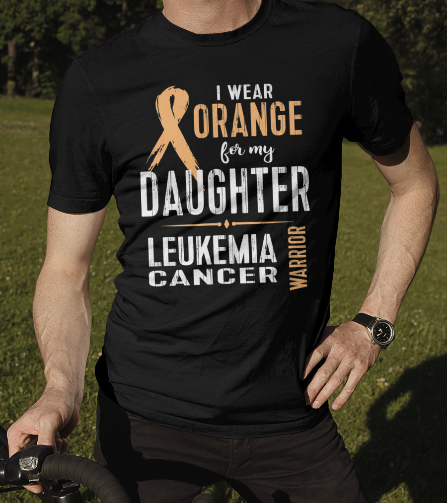 I Wear Orange For My Daughter Leukemia Cancer Warrior T-Shirt