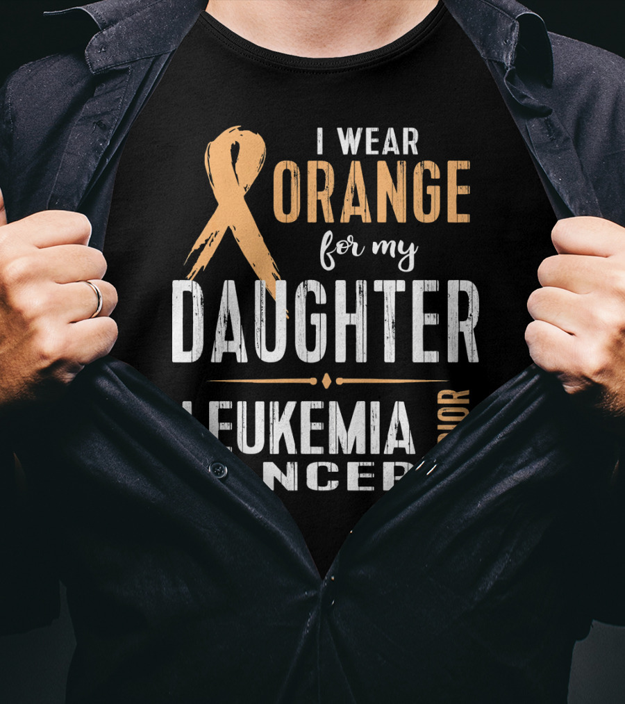 I Wear Orange For My Daughter Leukemia Cancer Warrior T-Shirt