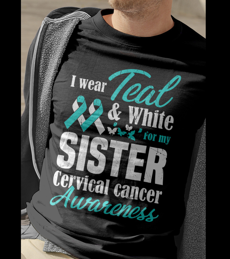 I Wear Teal And White For My Sister Cervical Cancer Awareness T-Shirt
