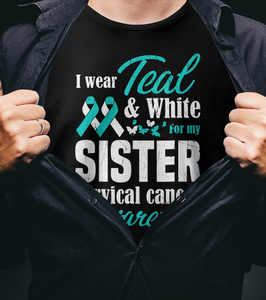 I Wear Teal And White For My Sister Cervical Cancer Awareness T-Shirt