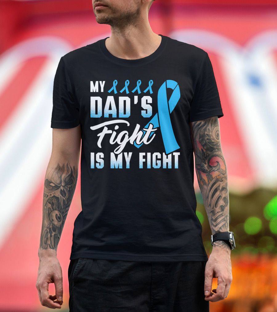 My Dad's Fight Is My Fight Prostate Cancer Awareness Blue T-Shirt