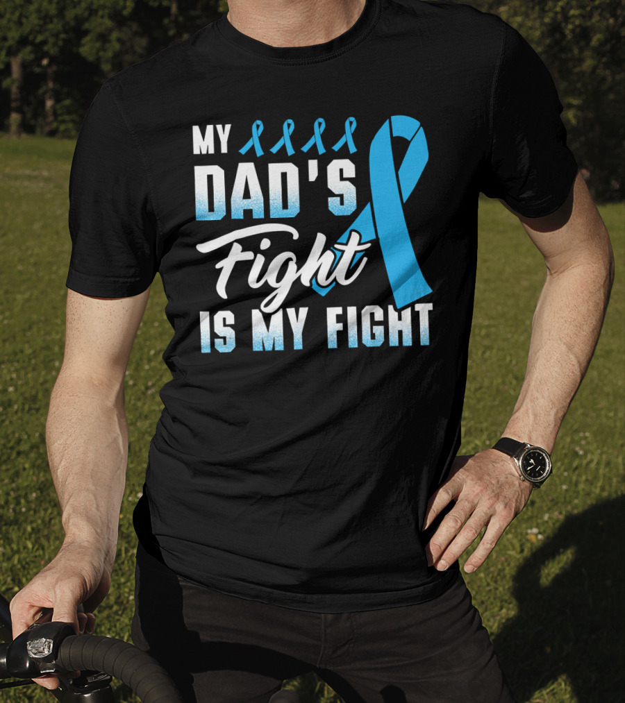 My Dad's Fight Is My Fight Prostate Cancer Awareness Blue T-Shirt