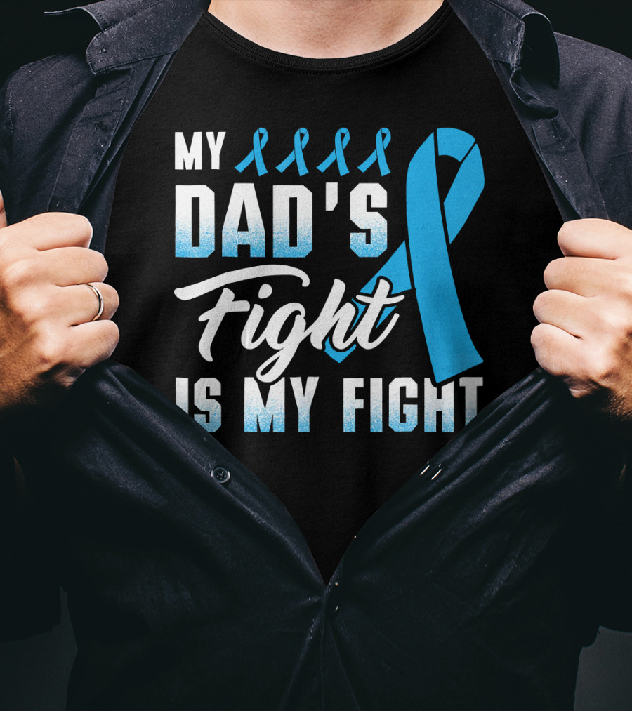 My Dad's Fight Is My Fight Prostate Cancer Awareness Blue T-Shirt