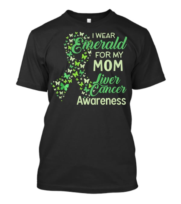 I Wear Emerald For My Mom Liver Cancer Awareness T-Shirt