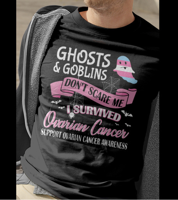 Ghosts And Goblins Don't Scare Me I Survived Ovarian Cancer Support Awareness T-Shirt