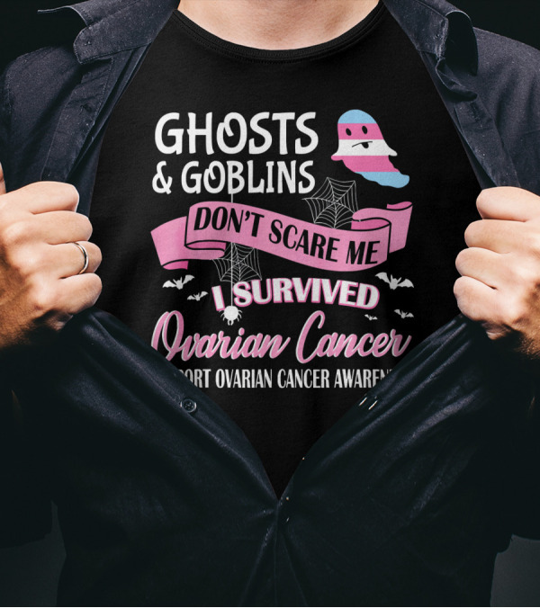 Ghosts And Goblins Don't Scare Me I Survived Ovarian Cancer Support Awareness T-Shirt