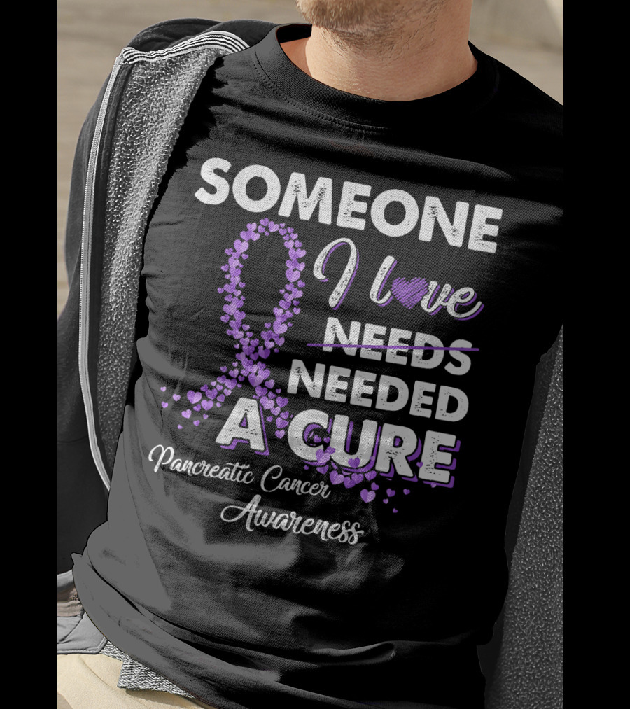 Someone I Love Needed A Cure Pancreatic Cancer Awareness T-Shirt