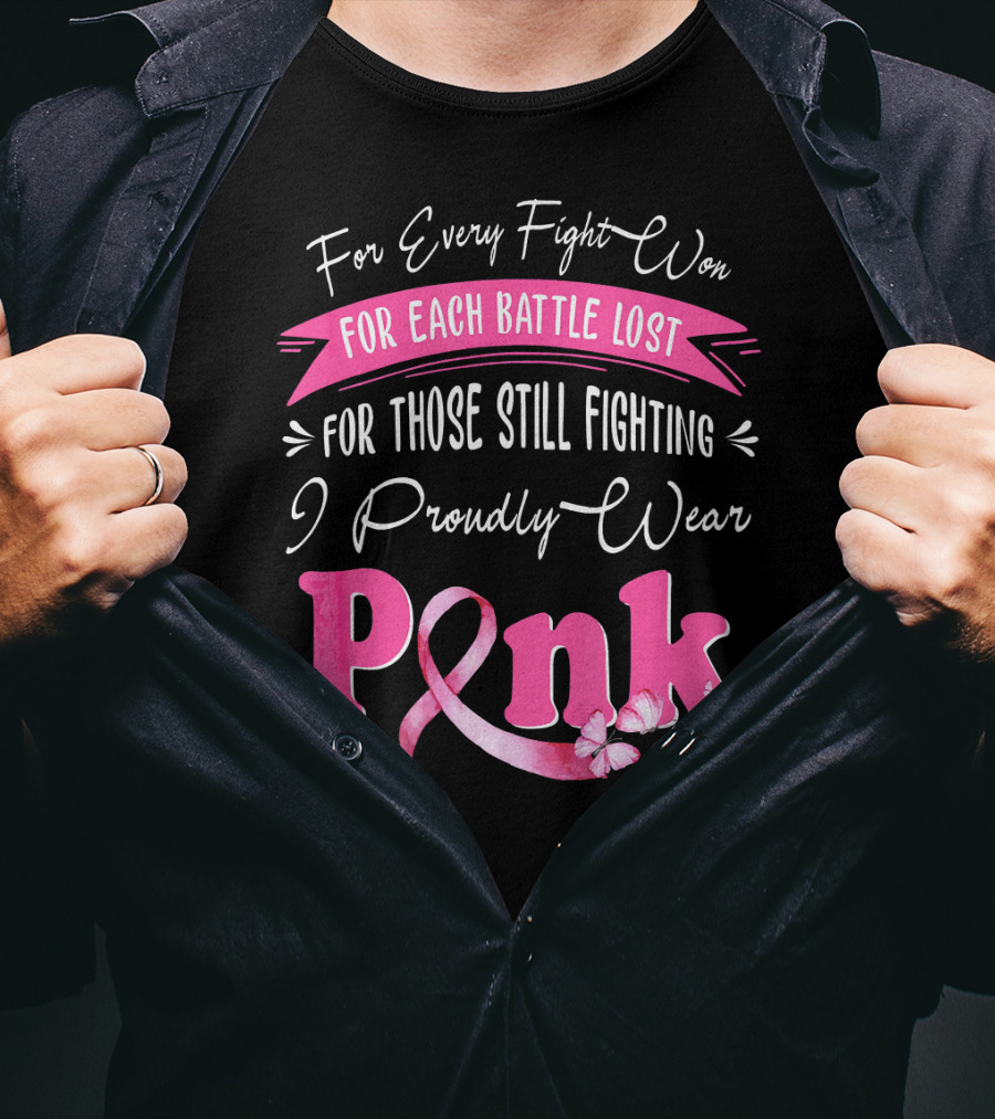 For Every Fight Won Each Battle Lost For Those Still Fighting I Proudly Wear Pink T-Shirt