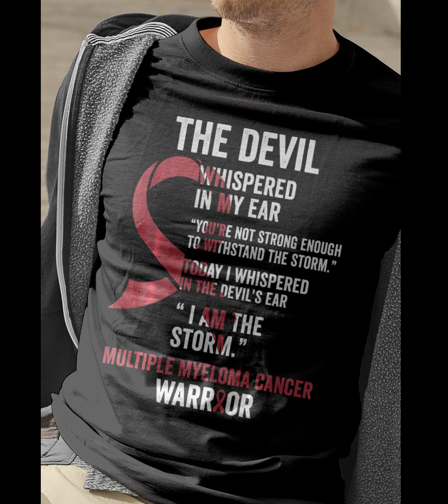 The Devil Whispered Multiple Myeloma Cancer Warrior I Am The Storm T-Shirt