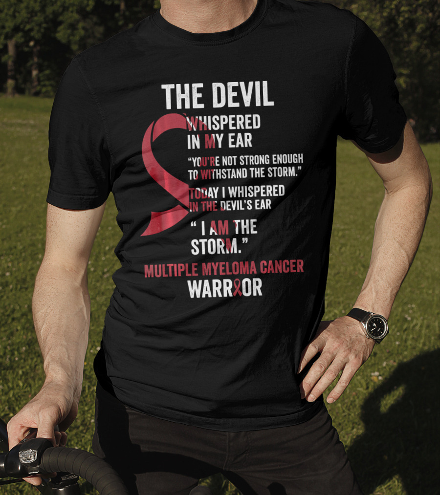 The Devil Whispered Multiple Myeloma Cancer Warrior I Am The Storm T-Shirt