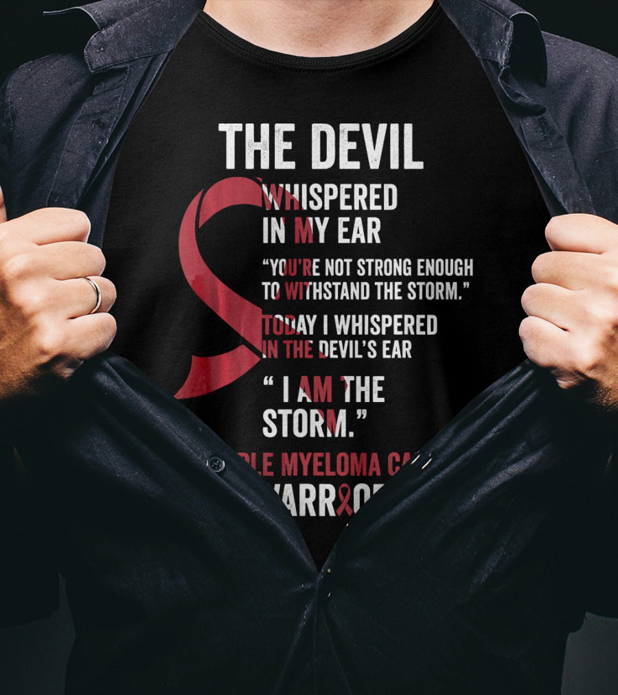 The Devil Whispered Multiple Myeloma Cancer Warrior I Am The Storm T-Shirt