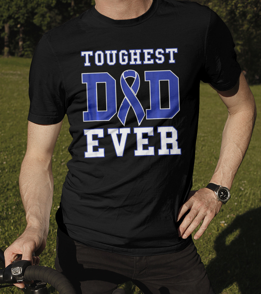 Toughest Dad Ever Colorectal Cancer Awareness Blue T-Shirt