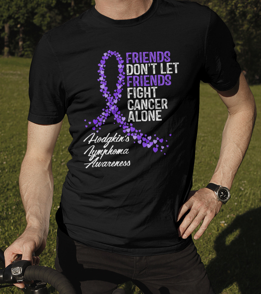 Friends Don't Let Friends Fight Cancer Alone Hodgkin's Lymphoma Awareness T-Shirt