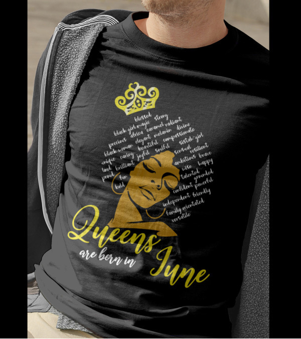 Queens Are Born In June Afro Crown Black Girl Magic Strong Beautiful Joyful Bold Independent Versatile T-Shirt