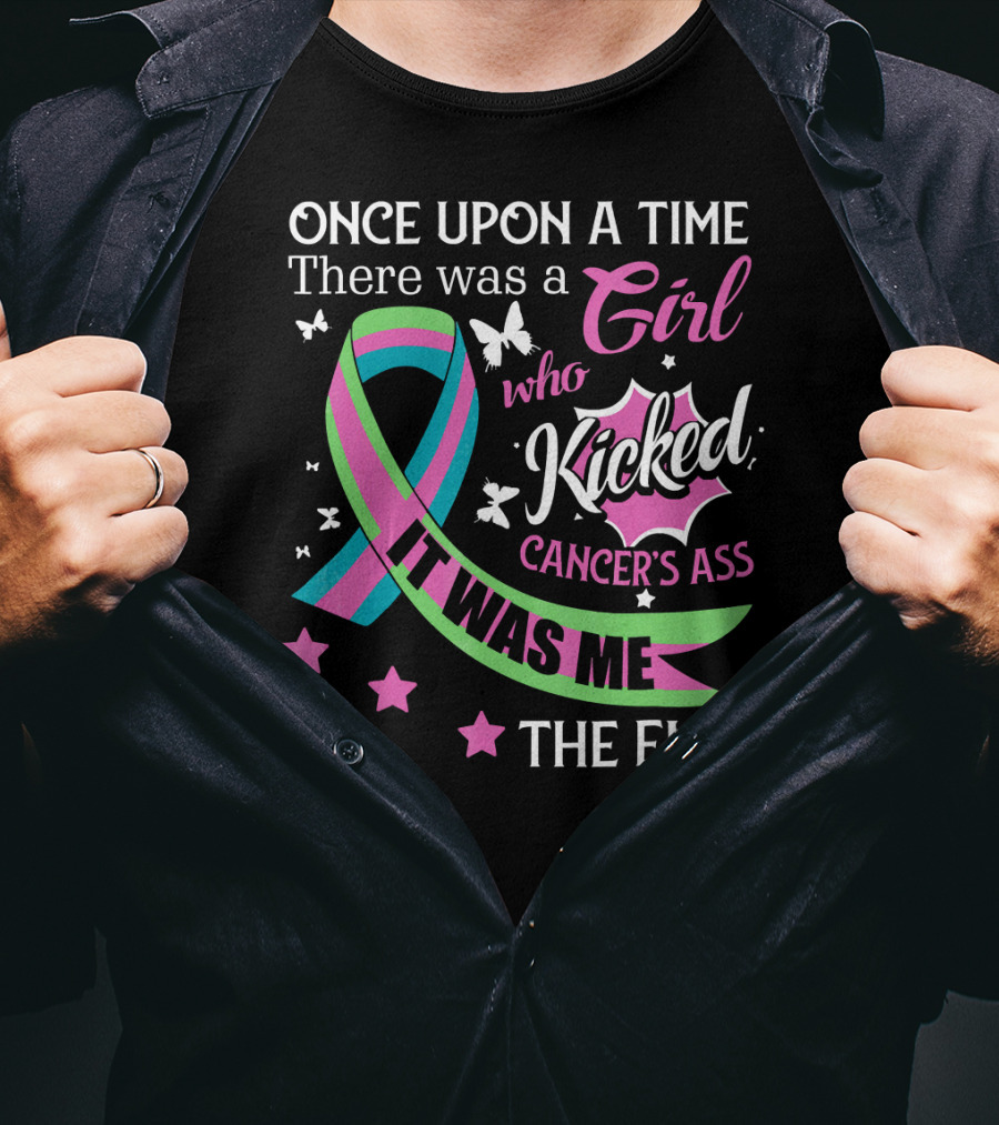 Once Upon A Time There Was A Girl Who Kicked Cancer's Ass It Was Me The End T-Shirt