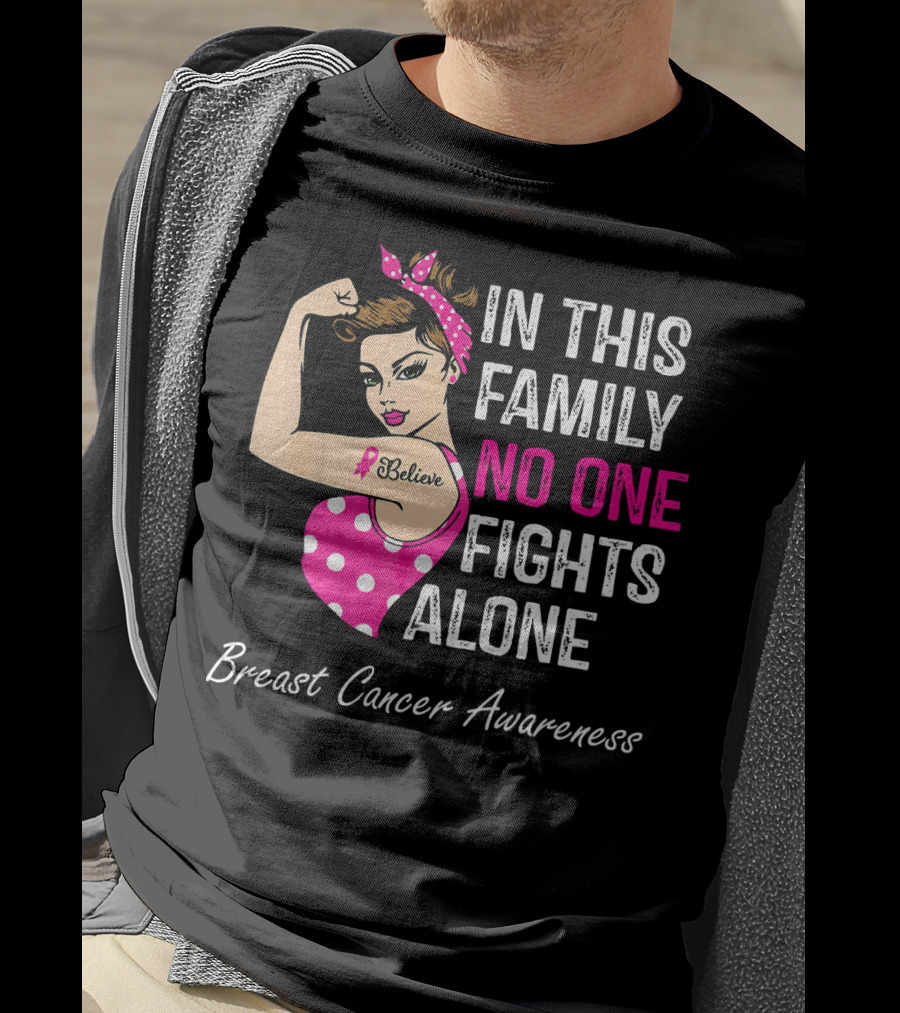 In This Family No One Fights Alone Breast Cancer Awareness Believe T-Shirt
