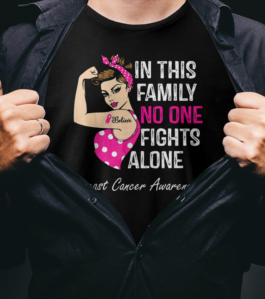 In This Family No One Fights Alone Breast Cancer Awareness Believe T-Shirt