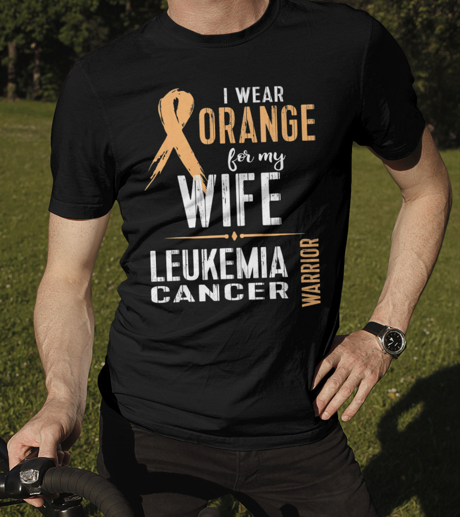I Wear Orange For My Wife Leukemia Cancer Warrior T-Shirt