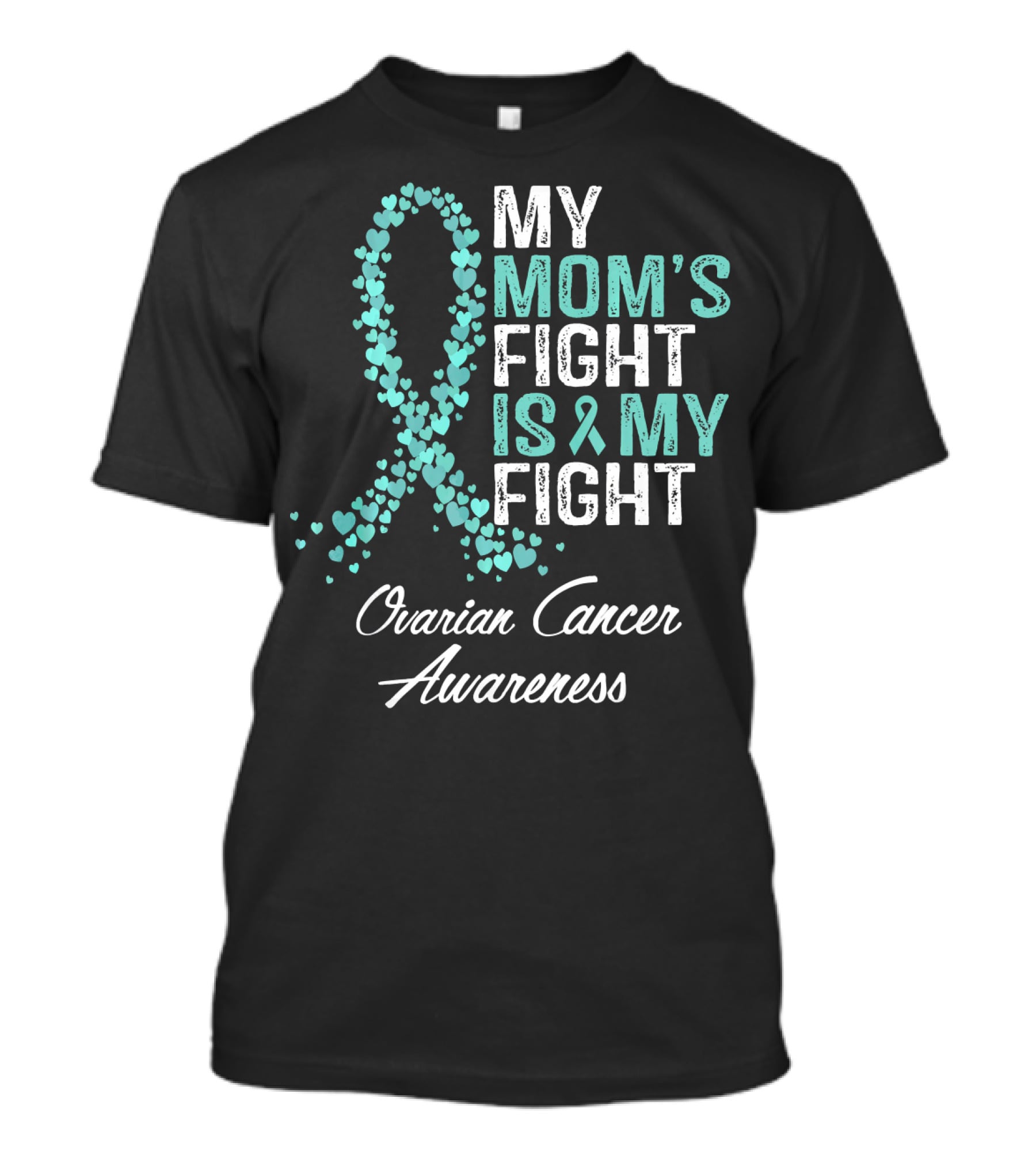 Ovarian Cancer Awareness My Mom's Fight Is My Fight T-Shirt