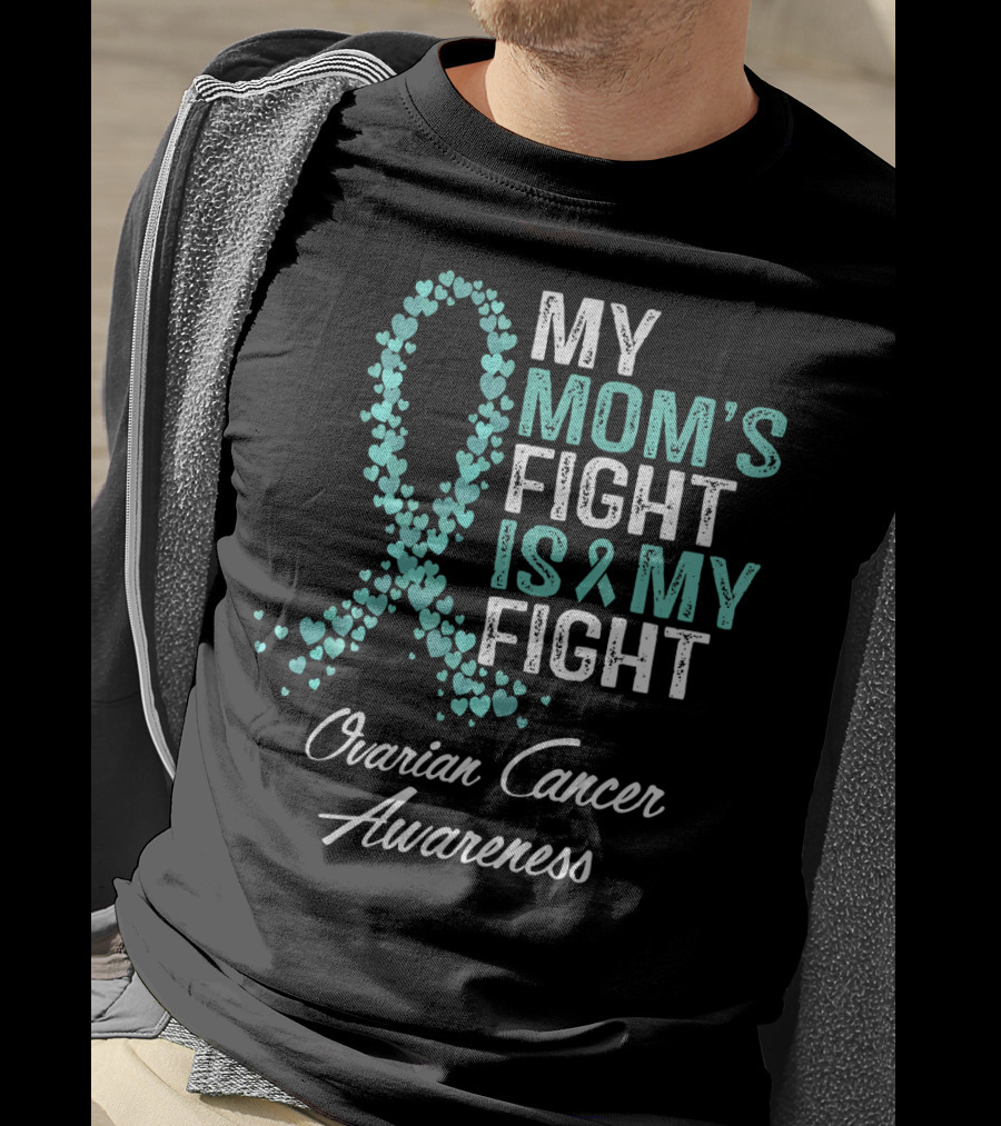 Ovarian Cancer Awareness My Mom's Fight Is My Fight T-Shirt