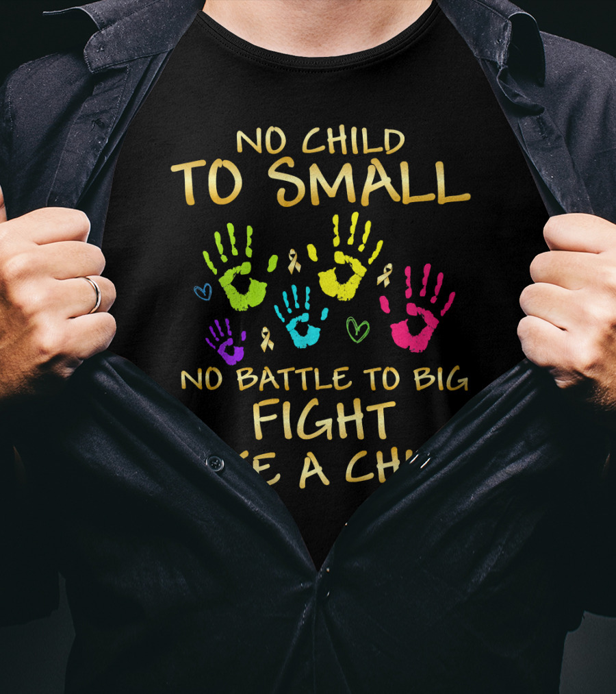 No Child Too Small Fight Like A Child Childhood Cancer Awareness T-Shirt