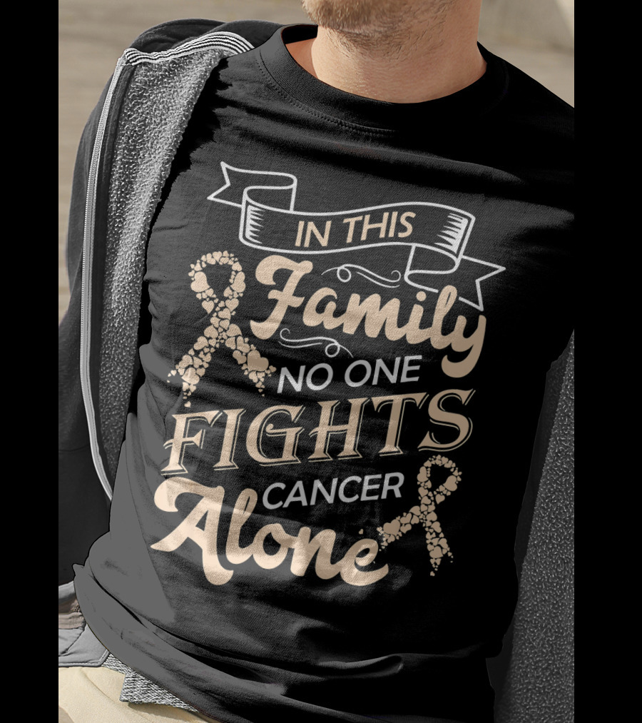 In This Family No One Fights Cancer Alone Ribbon Support T-Shirt