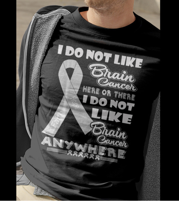 I Do Not Like Brain Cancer Here Or There I Do Not Like Brain Cancer Anywhere Faith Hope T-Shirt