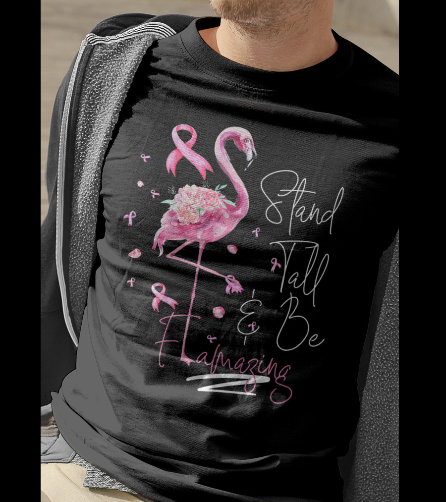 Stand Tall And Be Flamazing Pink Flamingo Breast Cancer Awareness T-Shirt