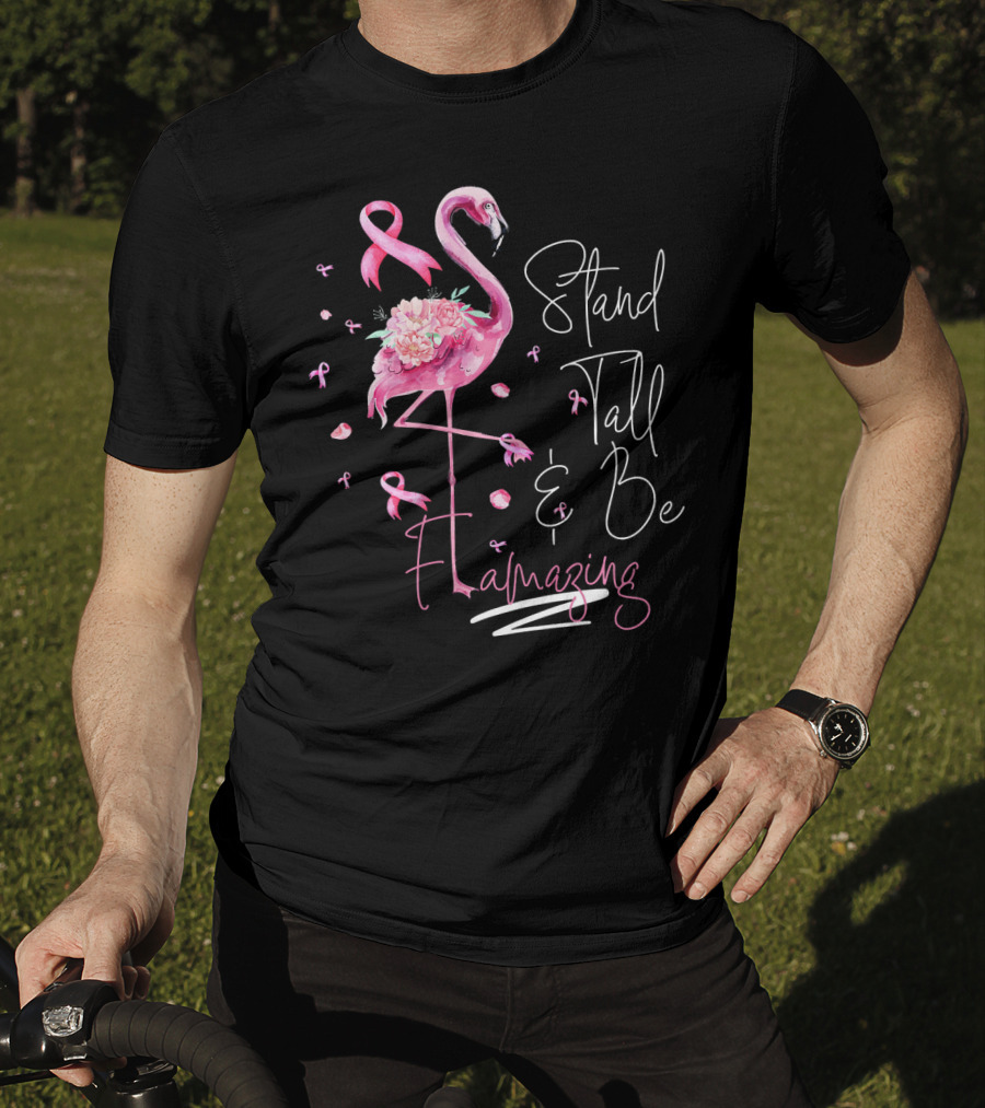 Stand Tall And Be Flamazing Pink Flamingo Breast Cancer Awareness T-Shirt