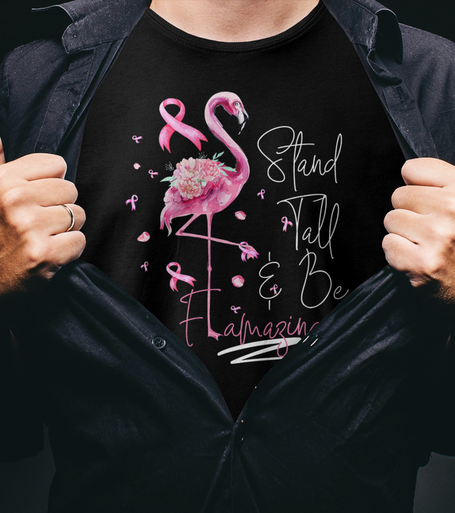 Stand Tall And Be Flamazing Pink Flamingo Breast Cancer Awareness T-Shirt