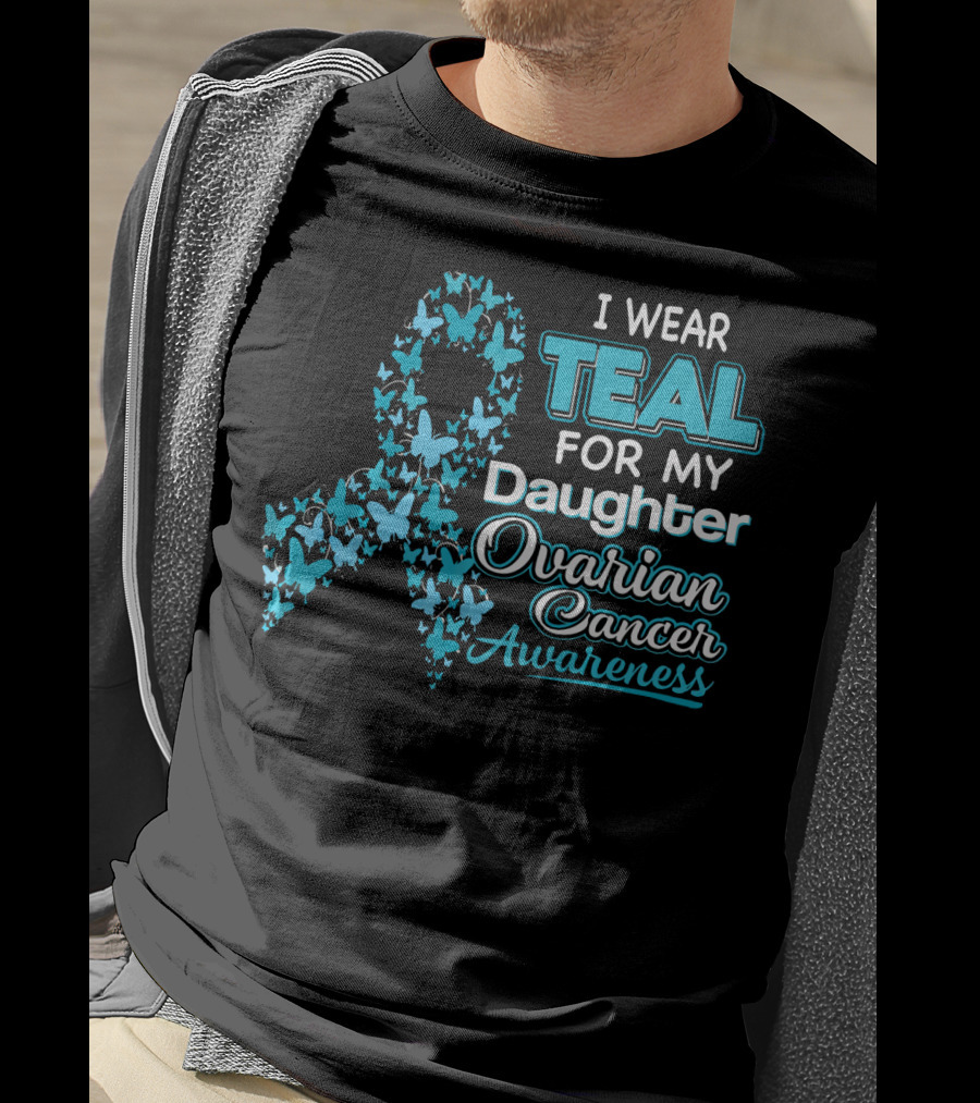 I Wear Teal For My Daughter Ovarian Cancer Awareness T-Shirt